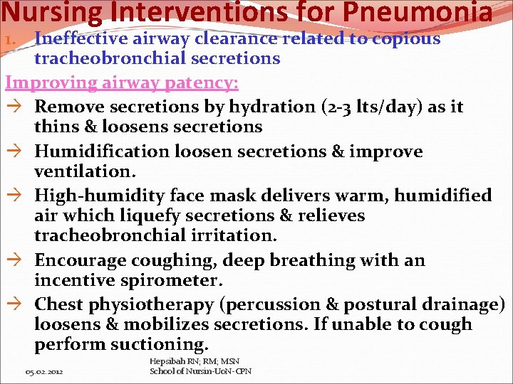 Nursing Interventions for Pneumonia 1. Ineffective airway clearance related to copious tracheobronchial secretions Improving