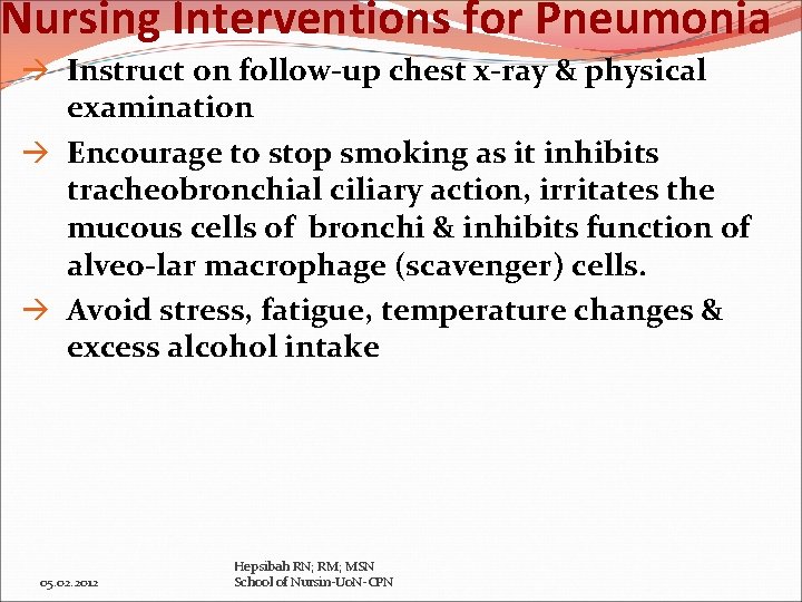 Nursing Interventions for Pneumonia Instruct on follow-up chest x-ray & physical examination Encourage to