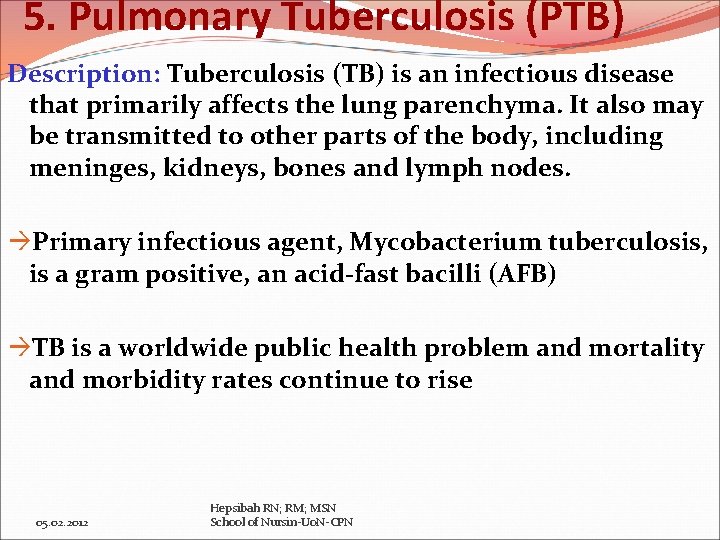 5. Pulmonary Tuberculosis (PTB) Description: Tuberculosis (TB) is an infectious disease that primarily affects