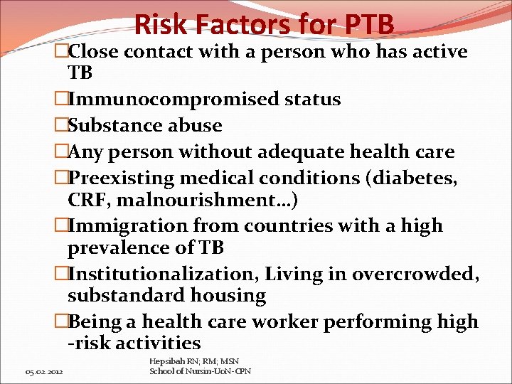 Risk Factors for PTB �Close contact with a person who has active TB �Immunocompromised
