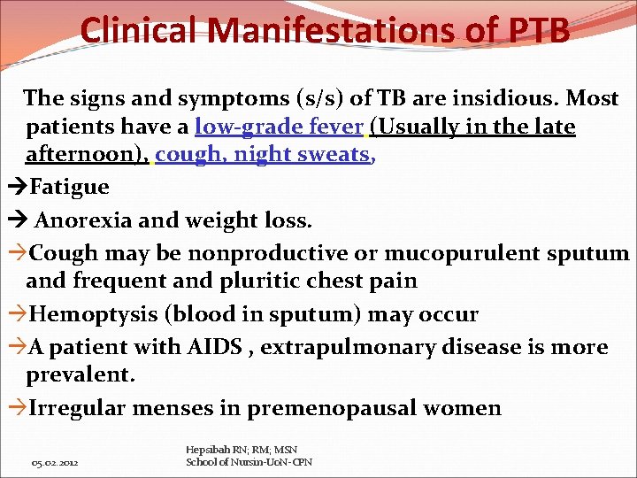 Clinical Manifestations of PTB The signs and symptoms (s/s) of TB are insidious. Most