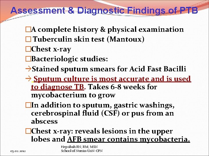 Assessment & Diagnostic Findings of PTB �A complete history & physical examination � Tuberculin