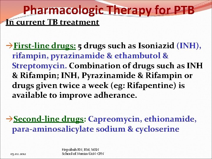 Pharmacologic Therapy for PTB In current TB treatment First-line drugs: 5 drugs such as