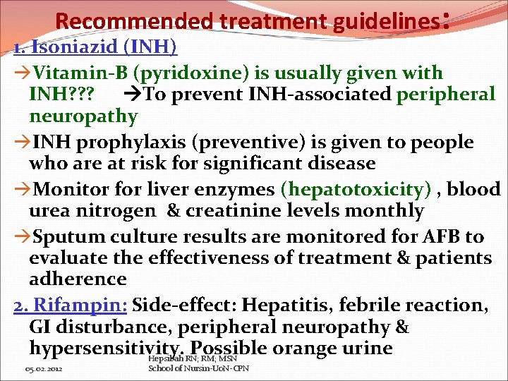 Recommended treatment guidelines: 1. Isoniazid (INH) Vitamin-B (pyridoxine) is usually given with INH? ?