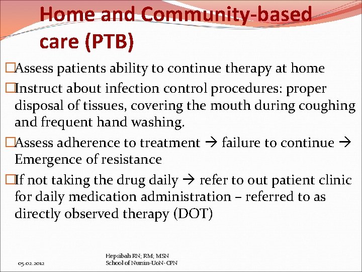 Home and Community-based care (PTB) �Assess patients ability to continue therapy at home �Instruct