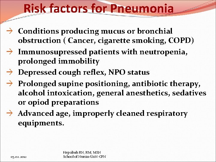 Risk factors for Pneumonia Conditions producing mucus or bronchial obstruction ( Cancer, cigarette smoking,