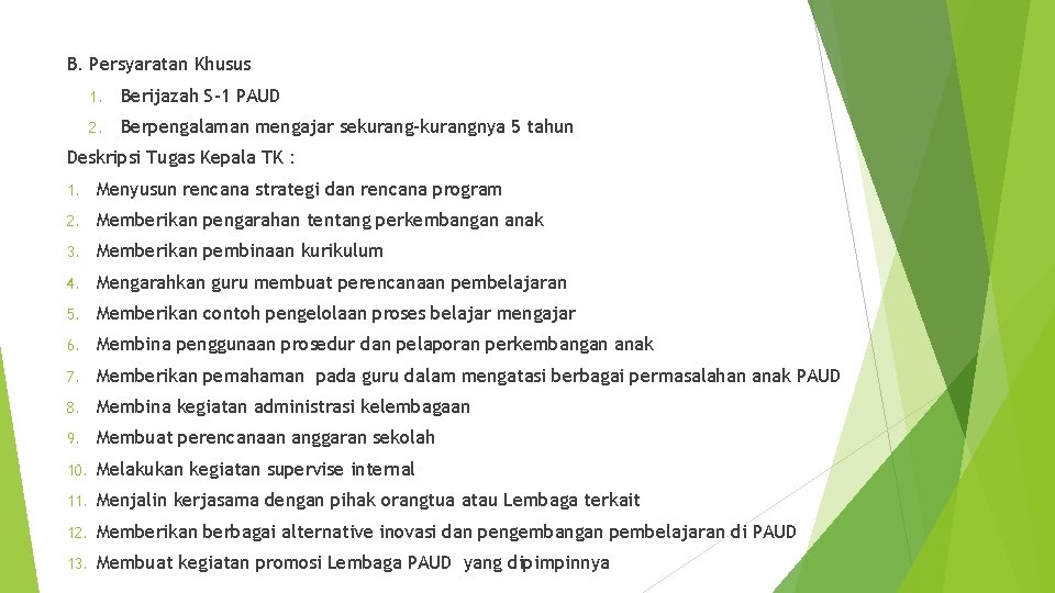 B. Persyaratan Khusus 1. Berijazah S-1 PAUD 2. Berpengalaman mengajar sekurang-kurangnya 5 tahun Deskripsi