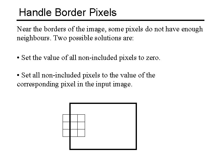 Handle Border Pixels Near the borders of the image, some pixels do not have