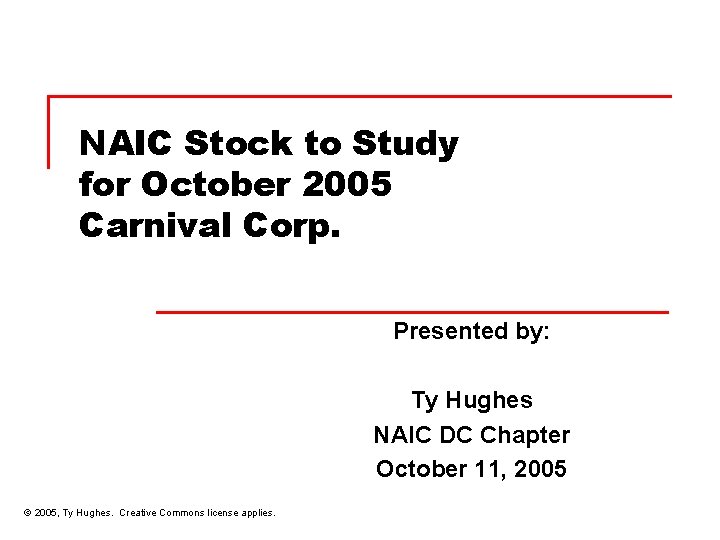 NAIC Stock to Study for October 2005 Carnival Corp. Presented by: Ty Hughes NAIC