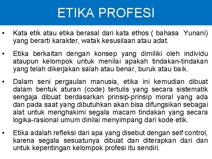 ETIKA PROFESI • Kata etik atau etika berasal dari kata ethos ( bahasa Yunani)