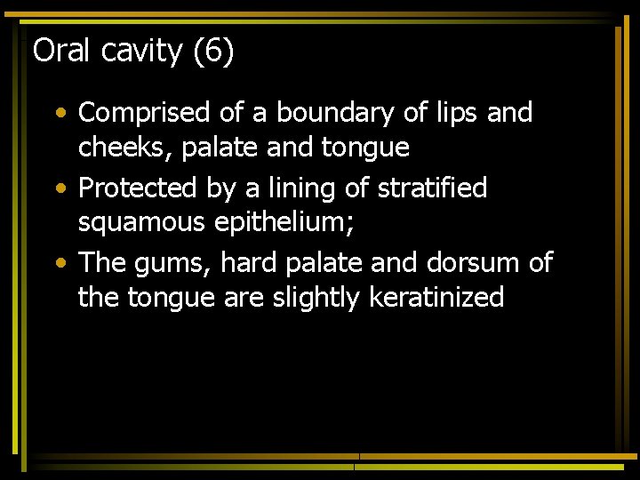 Oral cavity (6) • Comprised of a boundary of lips and cheeks, palate and