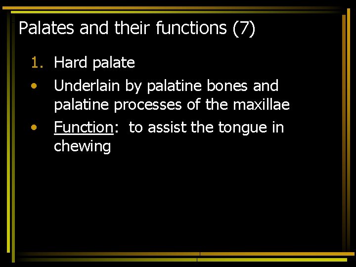 Palates and their functions (7) 1. Hard palate • Underlain by palatine bones and