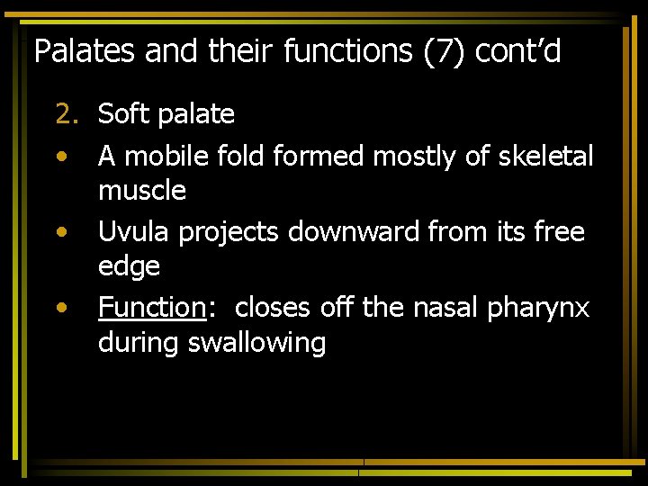 Palates and their functions (7) cont’d 2. Soft palate • A mobile fold formed