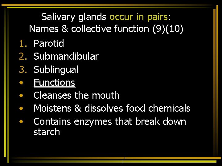 Salivary glands occur in pairs: Names & collective function (9)(10) 1. 2. 3. •