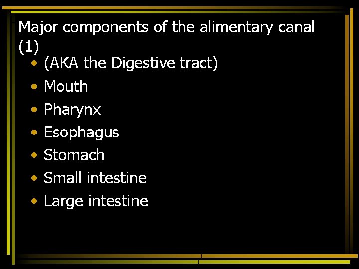 Major components of the alimentary canal (1) • (AKA the Digestive tract) • Mouth