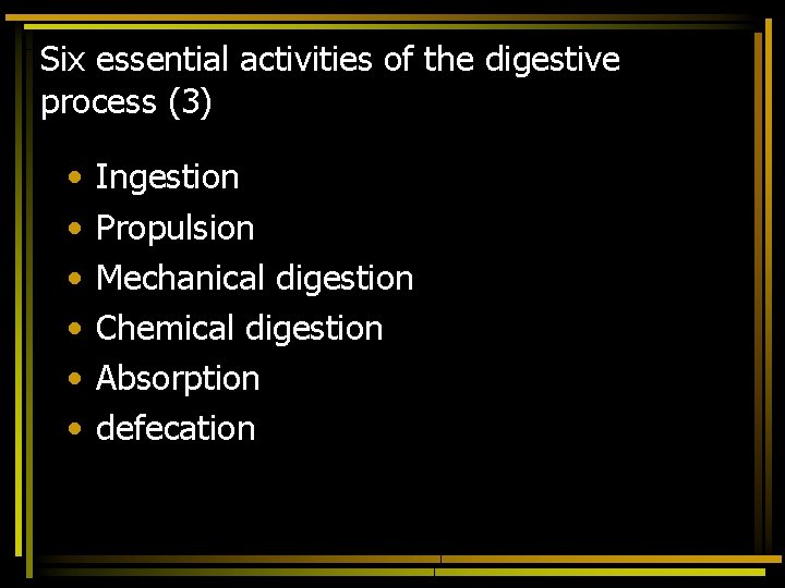 Six essential activities of the digestive process (3) • • • Ingestion Propulsion Mechanical