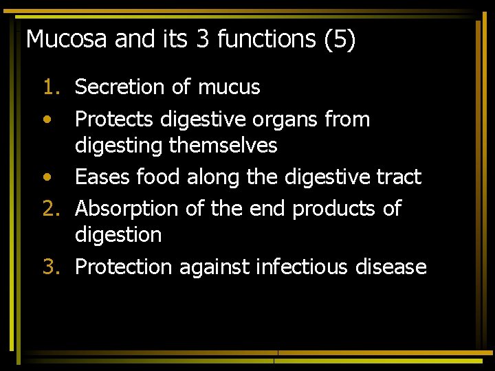 Mucosa and its 3 functions (5) 1. Secretion of mucus • Protects digestive organs