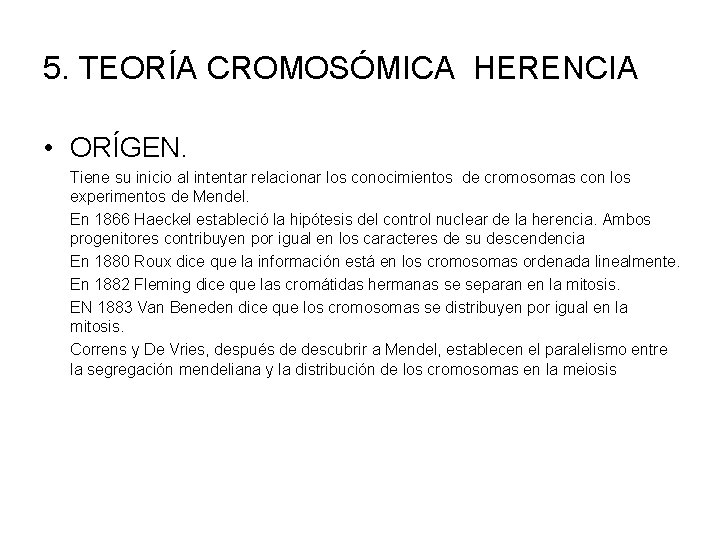 5. TEORÍA CROMOSÓMICA HERENCIA • ORÍGEN. Tiene su inicio al intentar relacionar los conocimientos