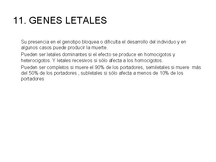 11. GENES LETALES Su presencia en el genotipo bloquea o dificulta el desarrollo del