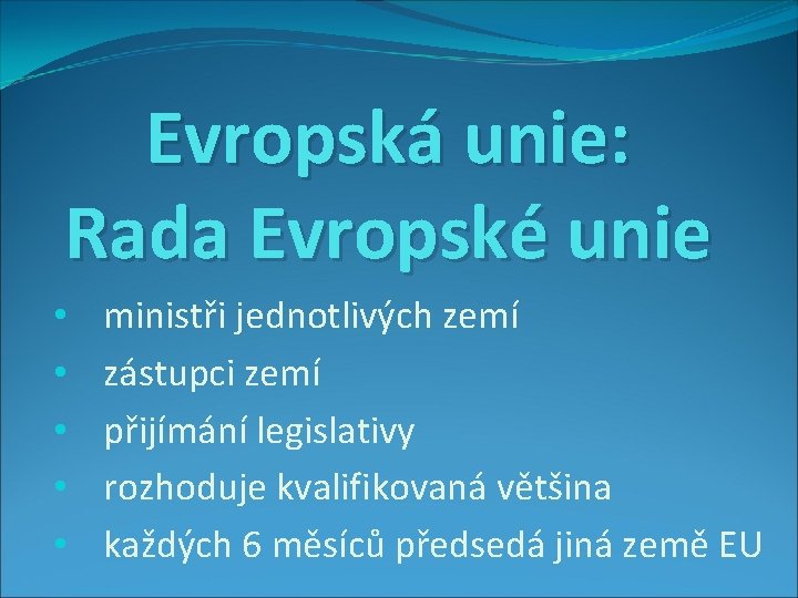 Evropská unie: Rada Evropské unie • • • ministři jednotlivých zemí zástupci zemí přijímání