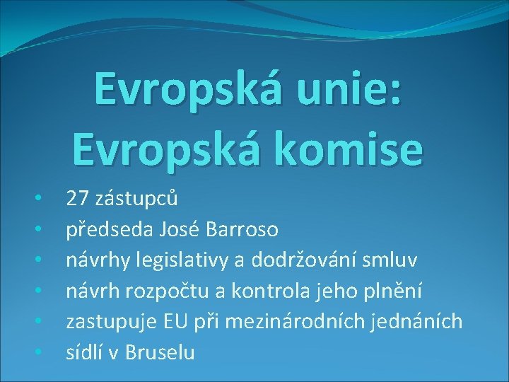 Evropská unie: Evropská komise • • • 27 zástupců předseda José Barroso návrhy legislativy