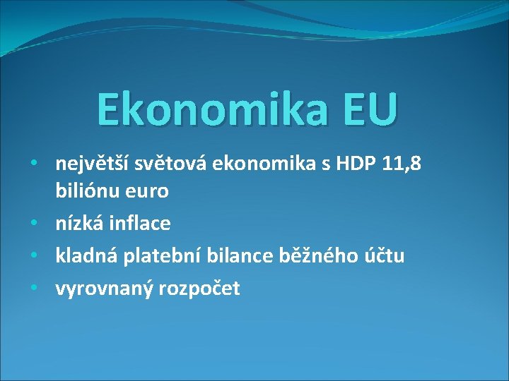 Ekonomika EU • největší světová ekonomika s HDP 11, 8 biliónu euro • nízká