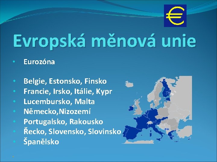 Evropská měnová unie • Eurozóna • • Belgie, Estonsko, Finsko Francie, Irsko, Itálie, Kypr