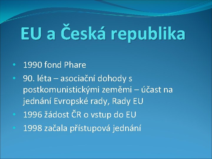 EU a Česká republika • 1990 fond Phare • 90. léta – asociační dohody