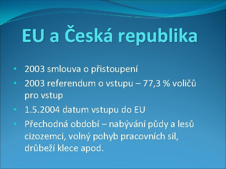 EU a Česká republika • 2003 smlouva o přistoupení • 2003 referendum o vstupu