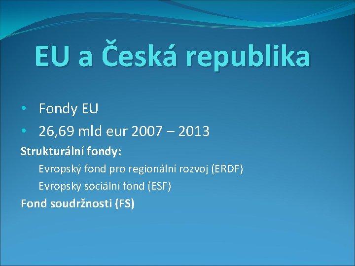 EU a Česká republika • Fondy EU • 26, 69 mld eur 2007 –