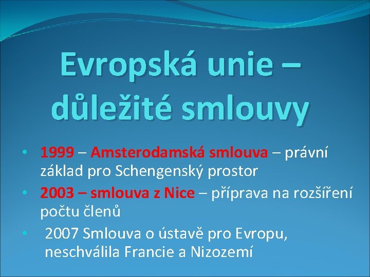 Evropská unie – důležité smlouvy • 1999 – Amsterodamská smlouva – právní základ pro