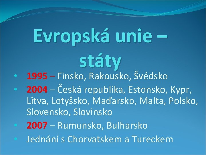 Evropská unie – státy • 1995 – Finsko, Rakousko, Švédsko • 2004 – Česká