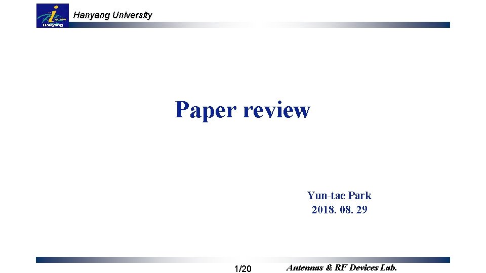 Hanyang University Paper review Yun-tae Park 2018. 08. 29 1/20 Antennas & RF Devices