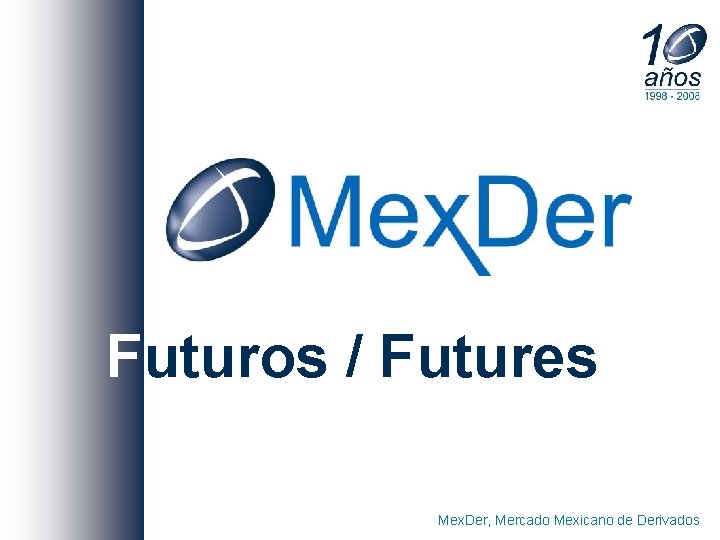 Futuros / Futures Mex. Der, Mercado Mexicano de Derivados 