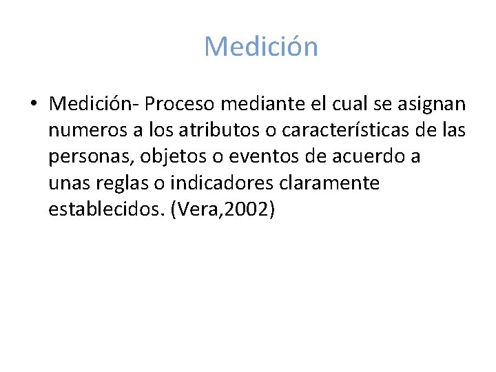 Medición • Medición- Proceso mediante el cual se asignan numeros a los atributos o