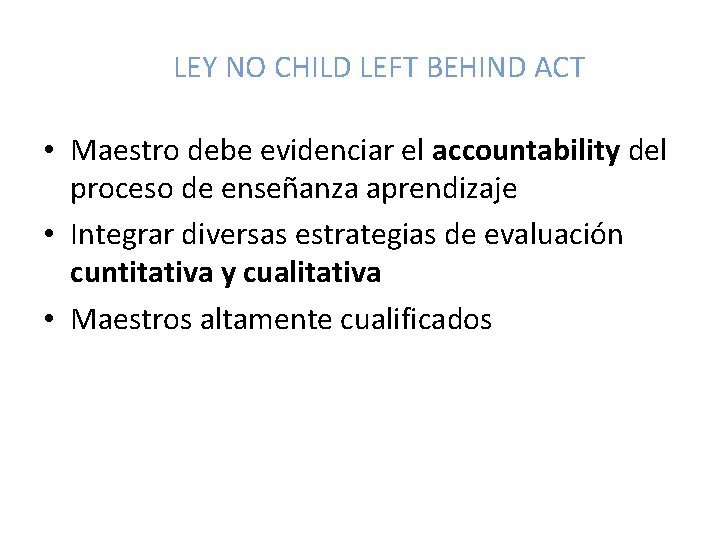 LEY NO CHILD LEFT BEHIND ACT • Maestro debe evidenciar el accountability del proceso