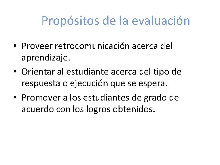 Propósitos de la evaluación • Proveer retrocomunicación acerca del aprendizaje. • Orientar al estudiante