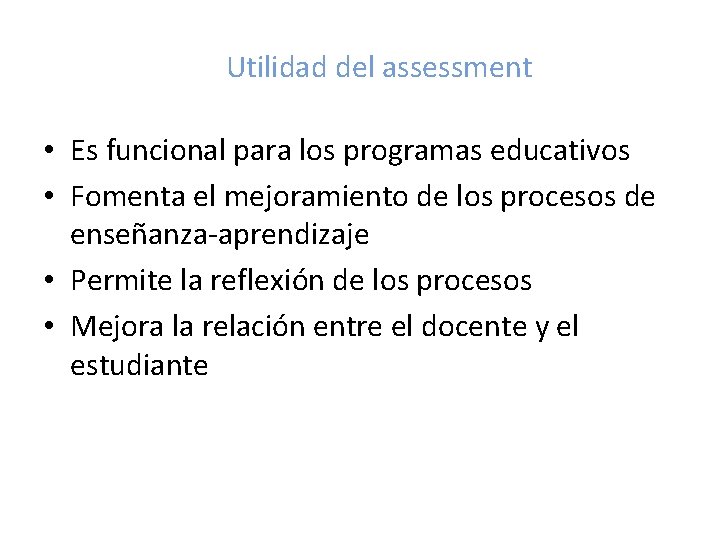 Utilidad del assessment • Es funcional para los programas educativos • Fomenta el mejoramiento