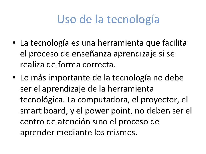 Uso de la tecnología • La tecnología es una herramienta que facilita el proceso