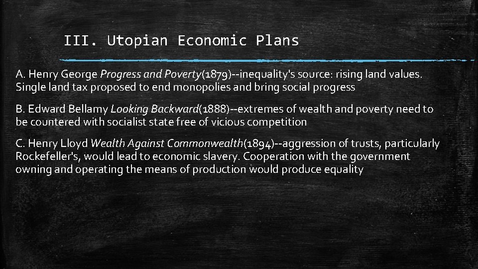 III. Utopian Economic Plans A. Henry George Progress and Poverty(1879)--inequality's source: rising land values.