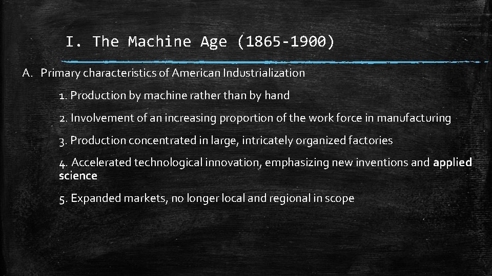 I. The Machine Age (1865 -1900) A. Primary characteristics of American Industrialization 1. Production