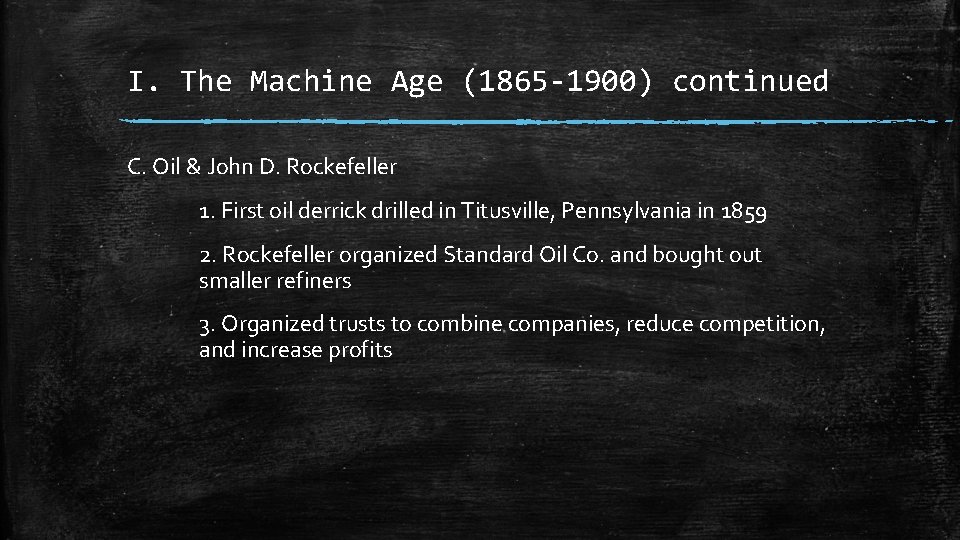 I. The Machine Age (1865 -1900) continued C. Oil & John D. Rockefeller 1.
