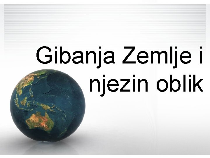 Gibanja Zemlje i njezin oblik 