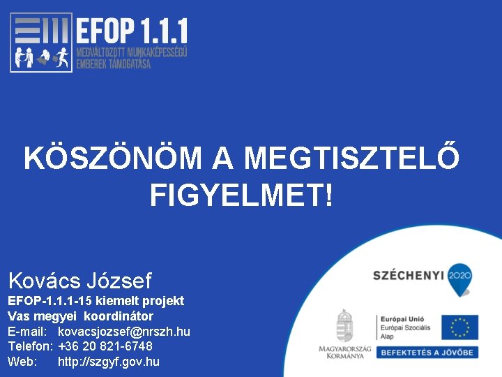 KÖSZÖNÖM A MEGTISZTELŐ FIGYELMET! Kovács József EFOP-1. 1. 1 -15 kiemelt projekt Vas megyei