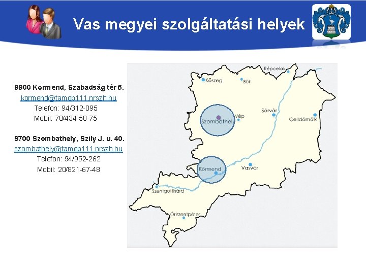 Vas megyei szolgáltatási helyek 9900 Körmend, Szabadság tér 5. kormend@tamop 111. nrszh. hu Telefon: