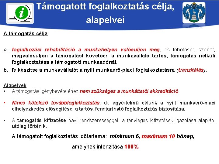 Támogatott foglalkoztatás célja, alapelvei A támogatás célja: a. foglalkozási rehabilitáció a munkahelyen valósuljon meg,