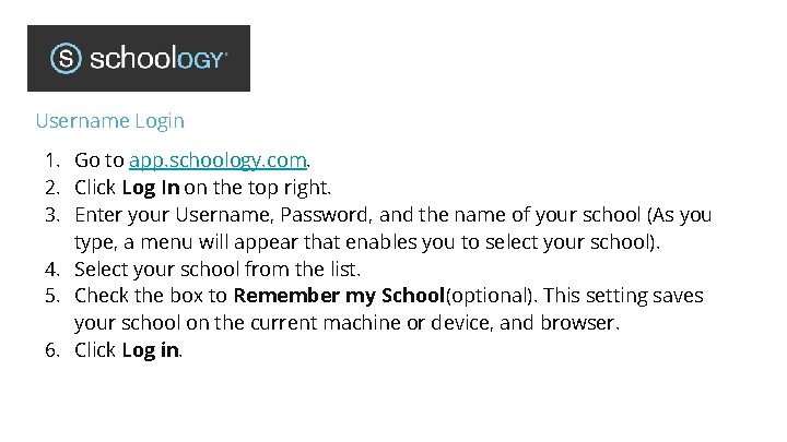 Username Login 1. Go to app. schoology. com. 2. Click Log In on the