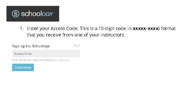 1. Enter your Access Code. This is a 10 -digit code in xxxxx-xxxxxformat that