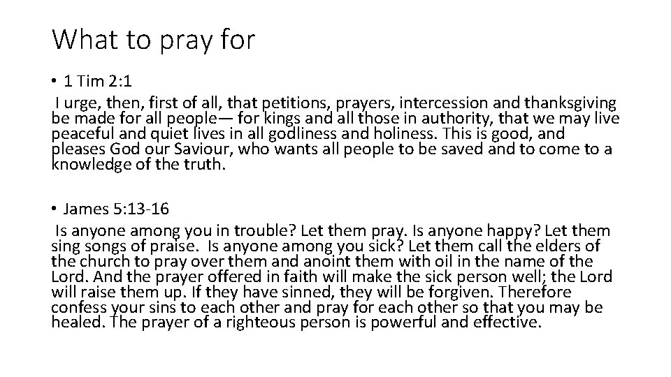 What to pray for • 1 Tim 2: 1 I urge, then, first of
