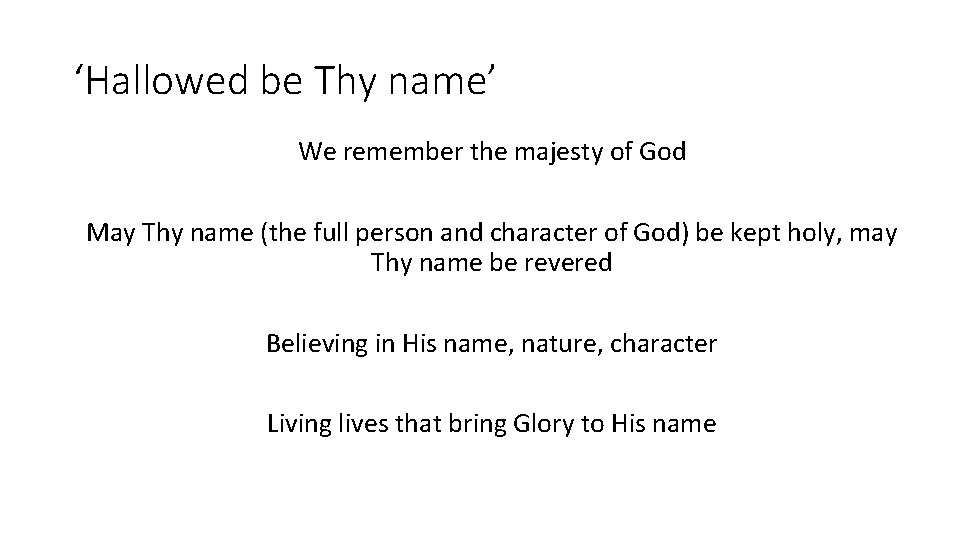 ‘Hallowed be Thy name’ We remember the majesty of God May Thy name (the